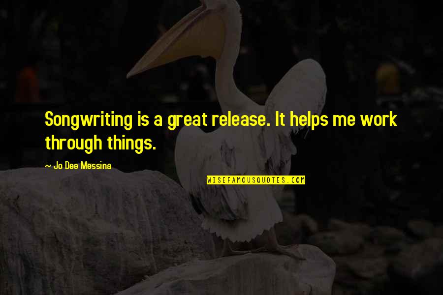 Chiara Corbella Quotes By Jo Dee Messina: Songwriting is a great release. It helps me