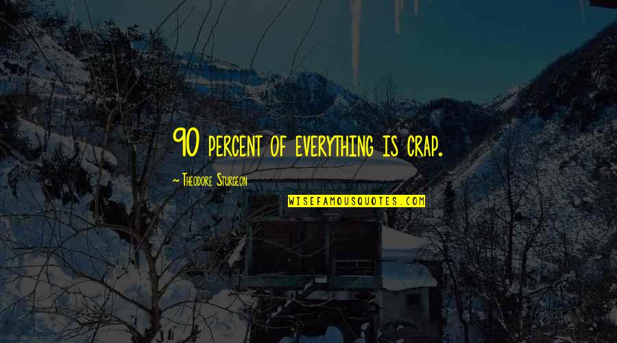 Chiara Corbella Quotes By Theodore Sturgeon: 90 percent of everything is crap. Chiara Corbella Quotes By Theodore Sturgeon: 90 percent of everything is crap.