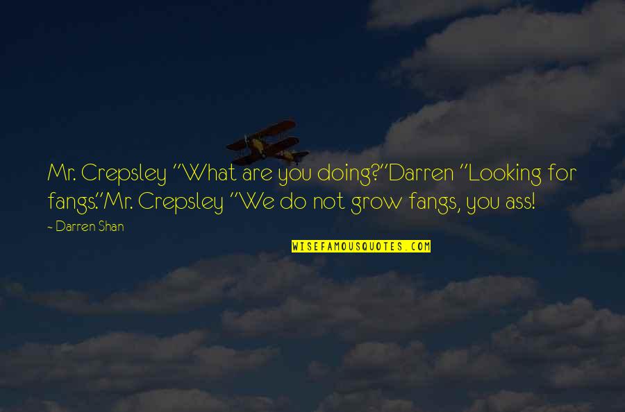 Chiaramonte Quotes By Darren Shan: Mr. Crepsley "What are you doing?"Darren "Looking for Chiaramonte Quotes By Darren Shan: Mr. Crepsley "What are you doing?"Darren "Looking for