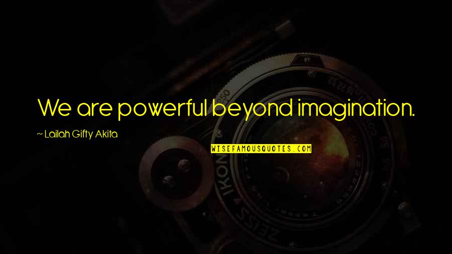Chiaravalle Milanese Quotes By Lailah Gifty Akita: We are powerful beyond imagination.