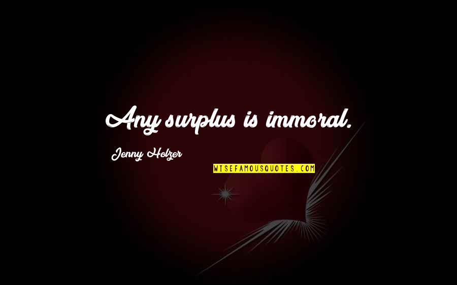 Chiarelli Fios Quotes By Jenny Holzer: Any surplus is immoral. Chiarelli Fios Quotes By Jenny Holzer: Any surplus is immoral.