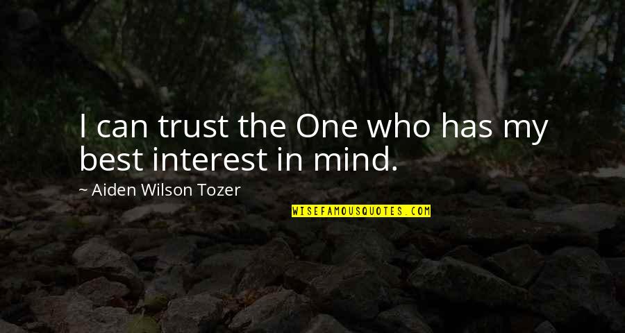 Chiarello Winery Quotes By Aiden Wilson Tozer: I can trust the One who has my Chiarello Winery Quotes By Aiden Wilson Tozer: I can trust the One who has my