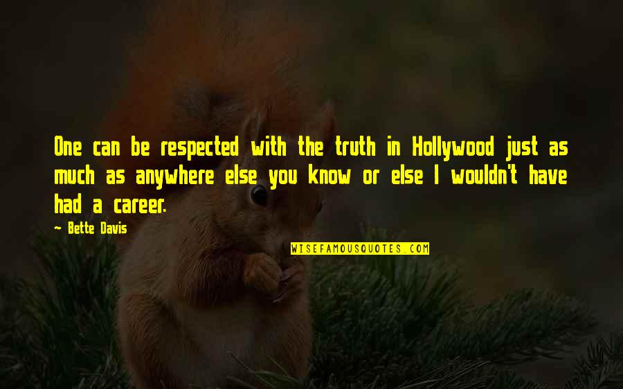 Chiarello Winery Quotes By Bette Davis: One can be respected with the truth in Chiarello Winery Quotes By Bette Davis: One can be respected with the truth in