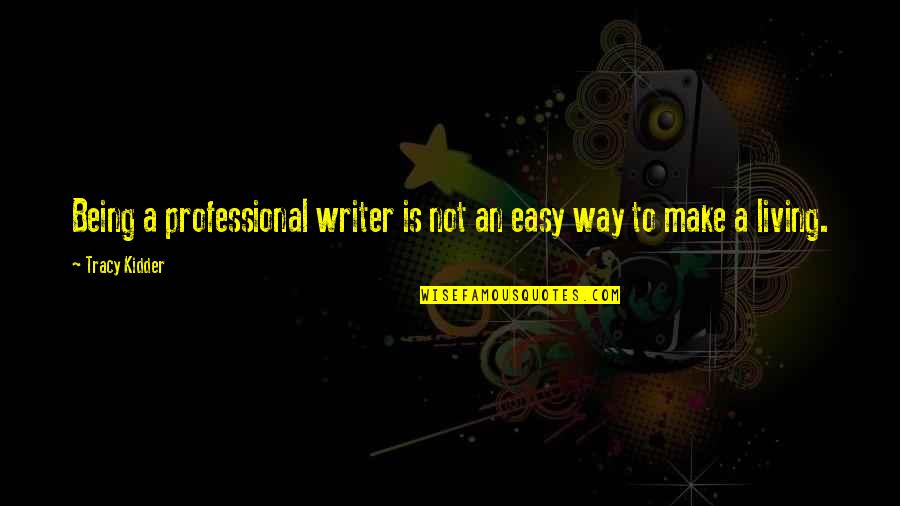 Chiarenza Couture Quotes By Tracy Kidder: Being a professional writer is not an easy