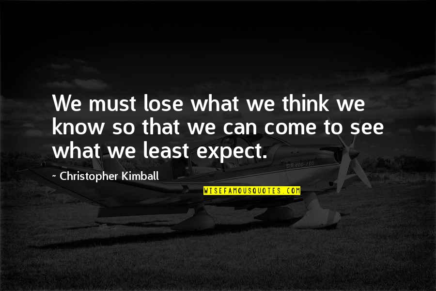 Chiarezza Executive L Desk Quotes By Christopher Kimball: We must lose what we think we know