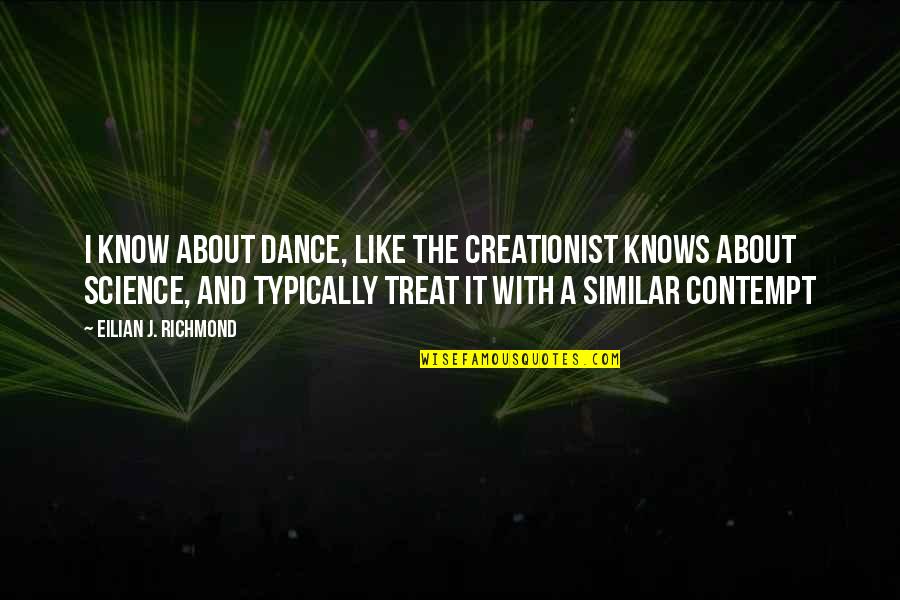 Chiarezza Executive L Desk Quotes By Eilian J. Richmond: I know about dance, like the creationist knows