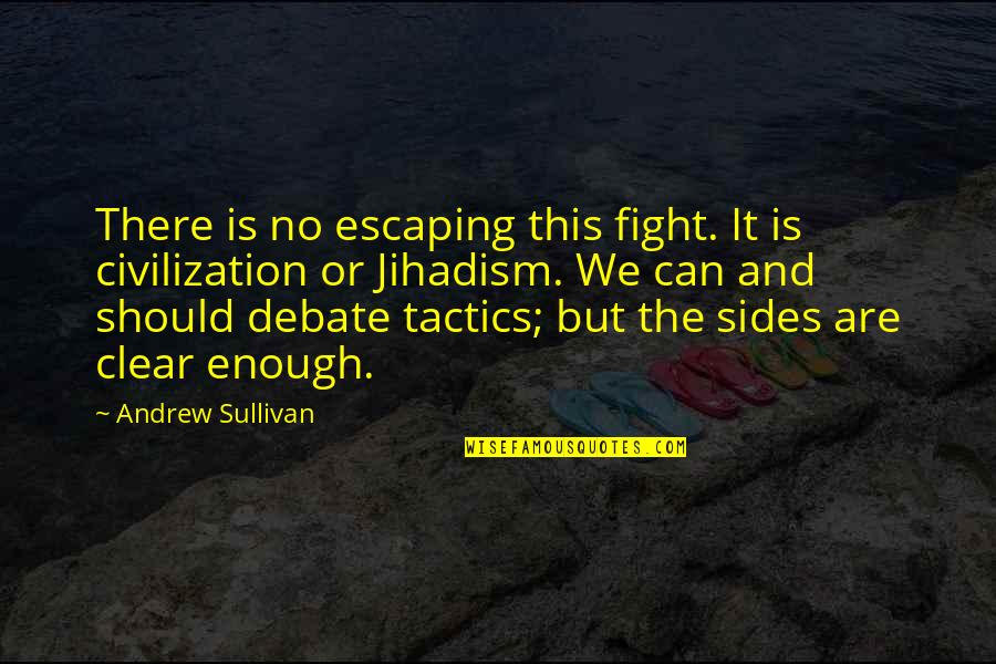 Chiari 1 Malformation Quotes By Andrew Sullivan: There is no escaping this fight. It is