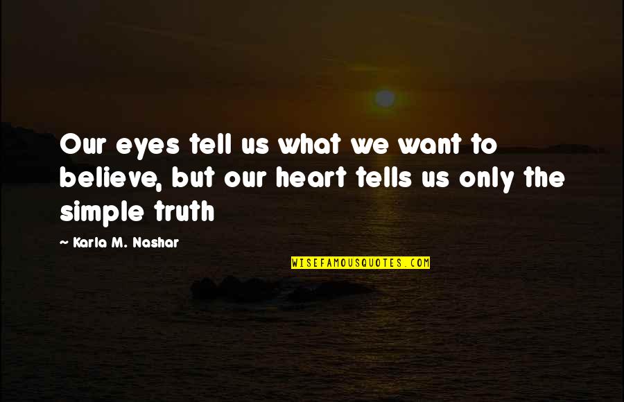 Chiarire Sinonimo Quotes By Karla M. Nashar: Our eyes tell us what we want to