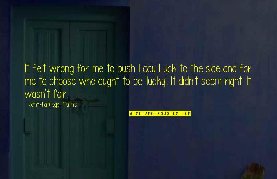 Chiaroscuro Pronunciation Quotes By John-Talmage Mathis: It felt wrong for me to push Lady