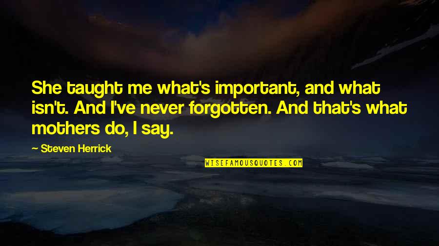Chiaroscuro Pronunciation Quotes By Steven Herrick: She taught me what's important, and what isn't.