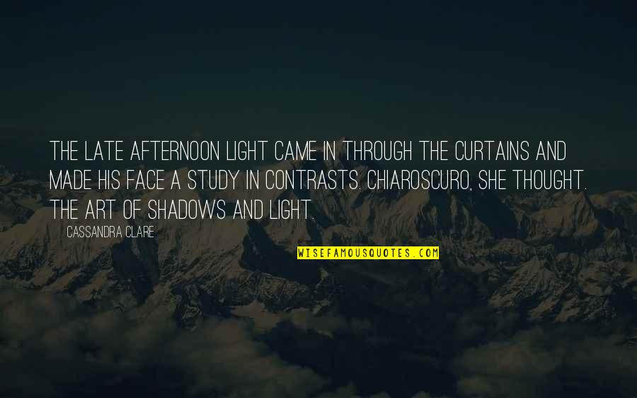 Chiaroscuro Quotes By Cassandra Clare: The late afternoon light came in through the