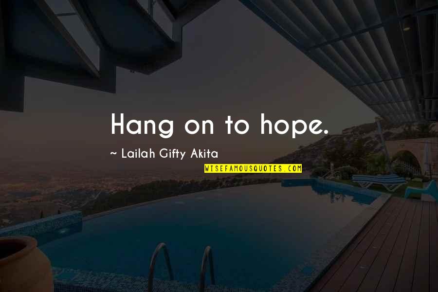 Chiaroscuro Quotes By Lailah Gifty Akita: Hang on to hope.