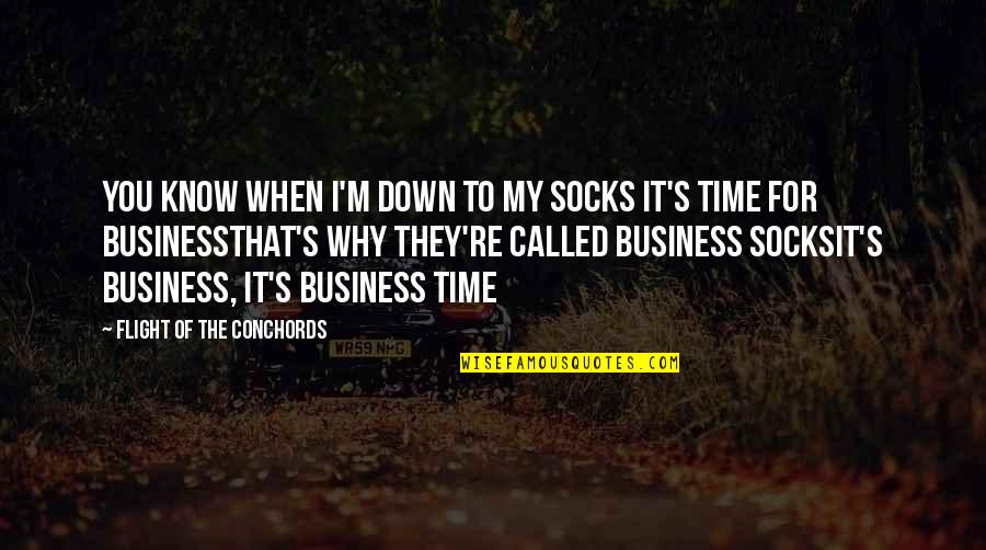 Chiasmus Literary Quotes By Flight Of The Conchords: You know when I'm down to my socks