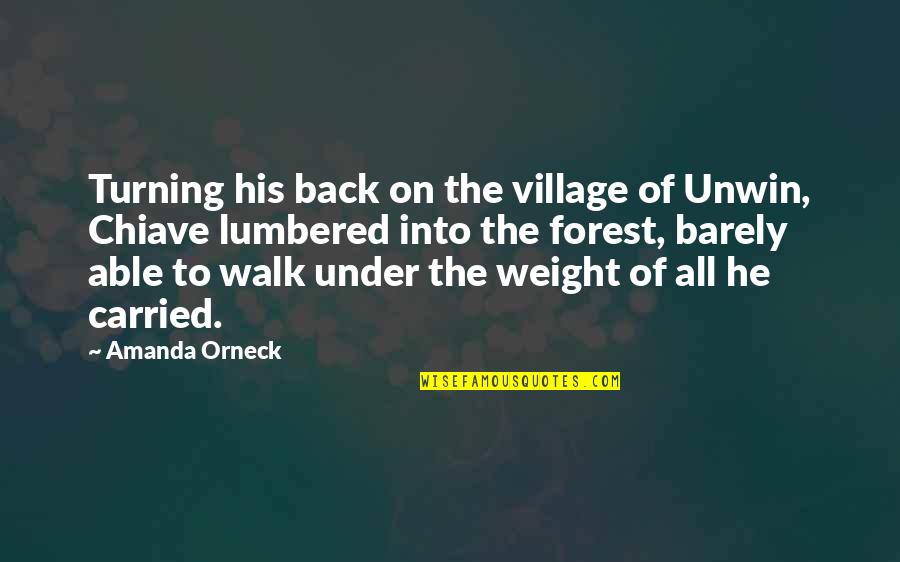 Chiave Quotes By Amanda Orneck: Turning his back on the village of Unwin,