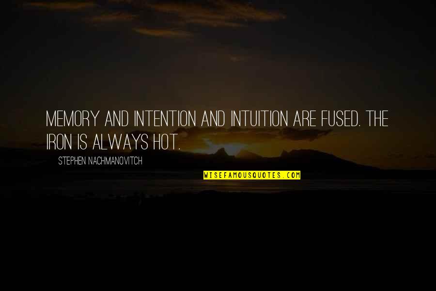Chiave Quotes By Stephen Nachmanovitch: Memory and intention and intuition are fused. The