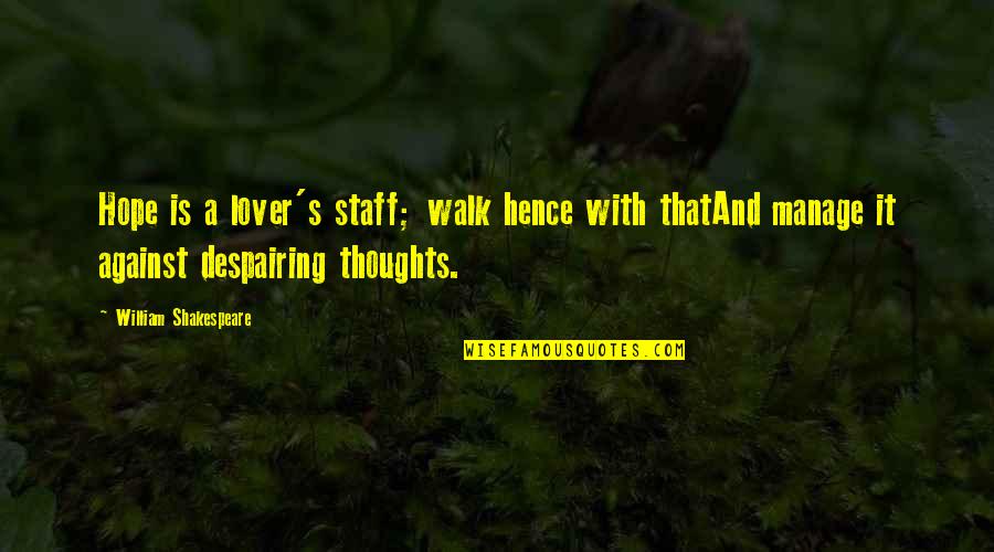 Chiavistello Quotes By William Shakespeare: Hope is a lover's staff; walk hence with