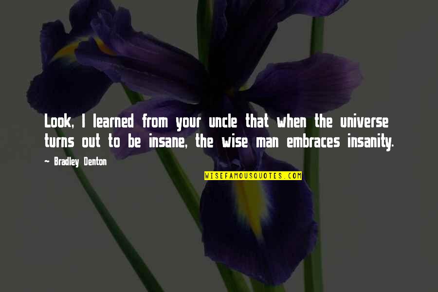Chibane Youcef Quotes By Bradley Denton: Look, I learned from your uncle that when