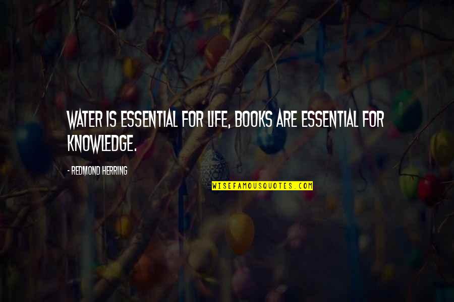 Chibird Quotes By Redmond Herring: Water is essential for life, books are essential Chibird Quotes By Redmond Herring: Water is essential for life, books are essential