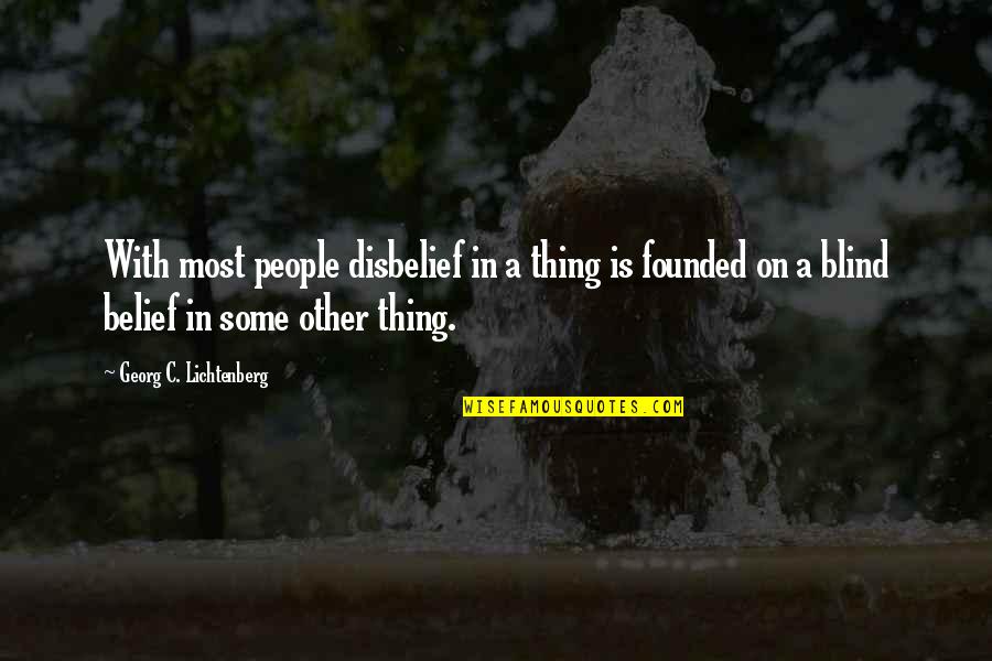 Chibli F1 Quotes By Georg C. Lichtenberg: With most people disbelief in a thing is Chibli F1 Quotes By Georg C. Lichtenberg: With most people disbelief in a thing is