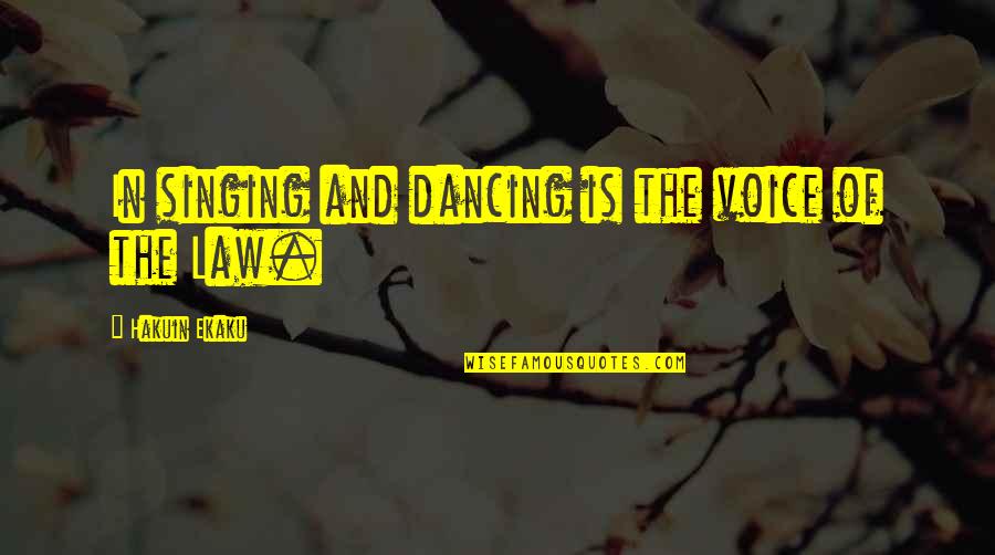 Chibs Telford Quotes By Hakuin Ekaku: In singing and dancing is the voice of Chibs Telford Quotes By Hakuin Ekaku: In singing and dancing is the voice of