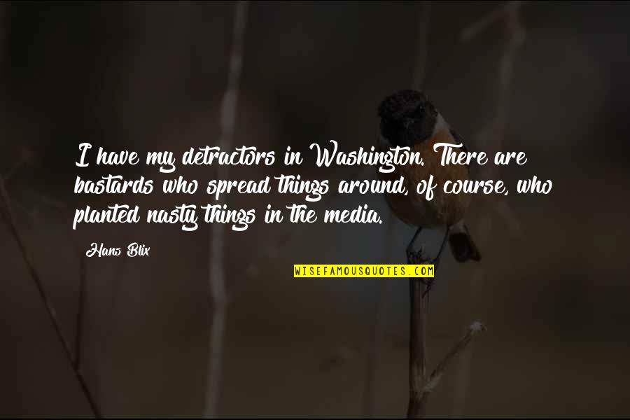 Chibs Telford Quotes By Hans Blix: I have my detractors in Washington. There are Chibs Telford Quotes By Hans Blix: I have my detractors in Washington. There are