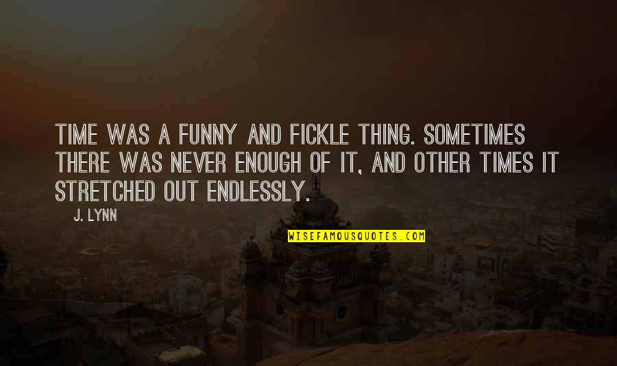 Chibuzor Igboanusi Quotes By J. Lynn: Time was a funny and fickle thing. Sometimes Chibuzor Igboanusi Quotes By J. Lynn: Time was a funny and fickle thing. Sometimes