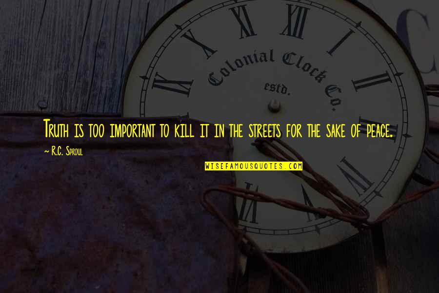 Chibuzor Igboanusi Quotes By R.C. Sproul: Truth is too important to kill it in