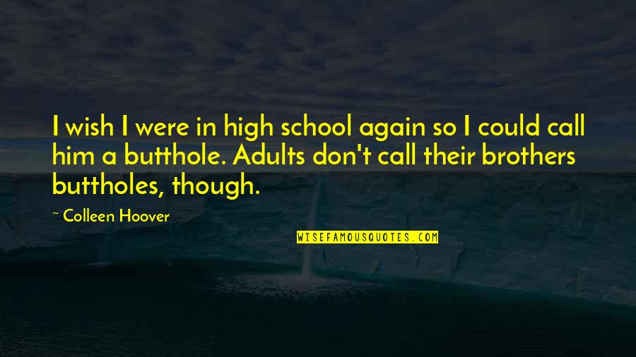 Chibuzor Ugwu Quotes By Colleen Hoover: I wish I were in high school again