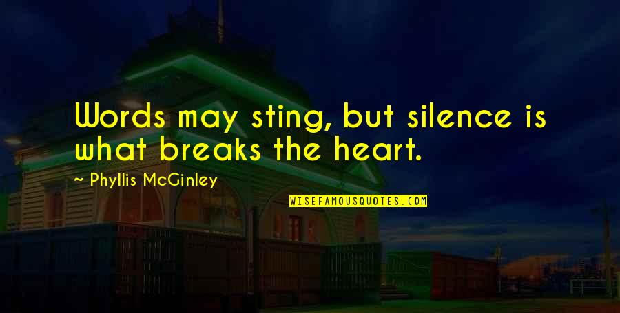 Chic Love Quotes By Phyllis McGinley: Words may sting, but silence is what breaks