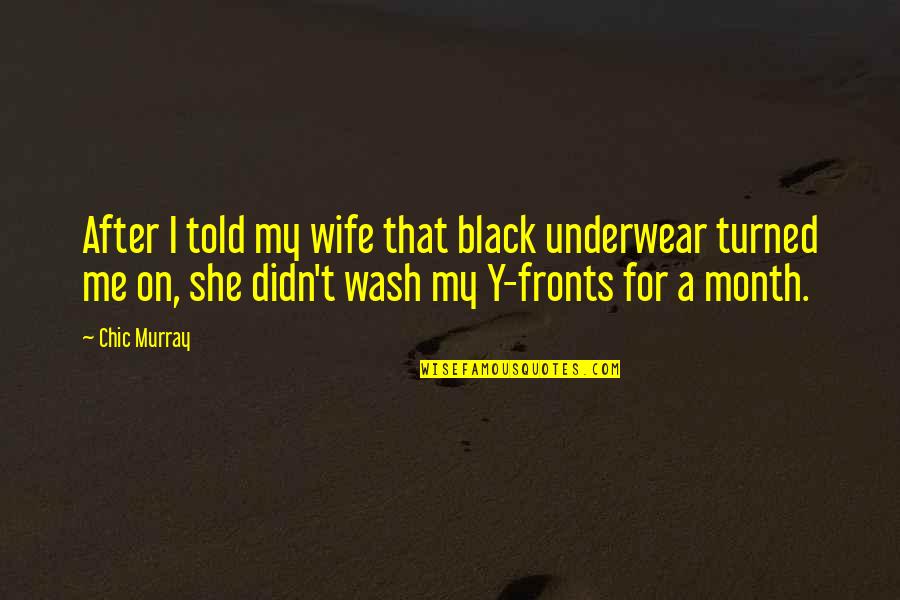 Chic Murray Quotes By Chic Murray: After I told my wife that black underwear