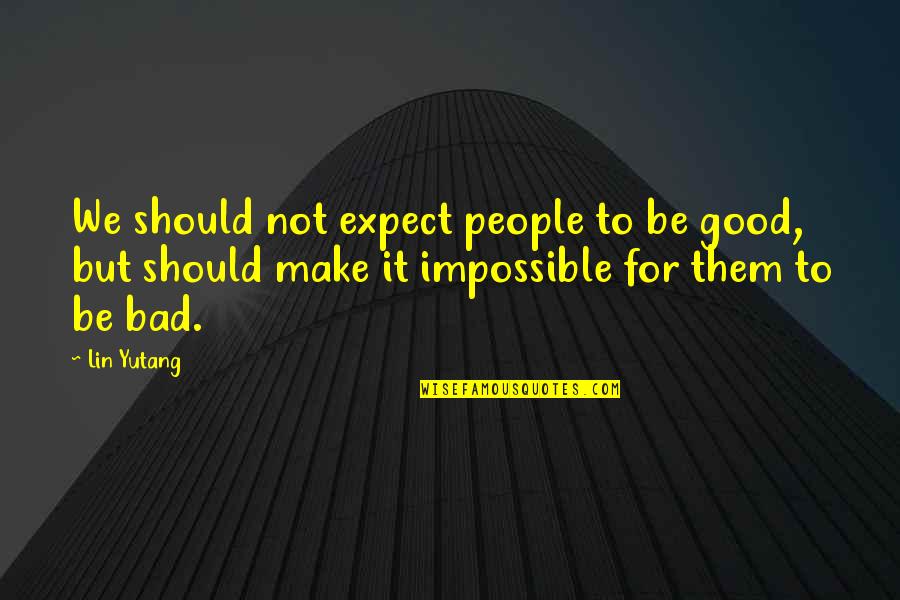 Chicago Blackhawk Quotes By Lin Yutang: We should not expect people to be good,