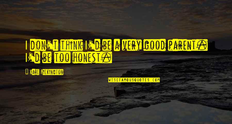 Chicago Direct Quotes By Karl Pilkington: I don't think I'd be a very good Chicago Direct Quotes By Karl Pilkington: I don't think I'd be a very good