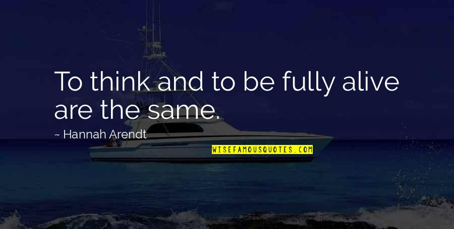 Chicago Fire Joyriding Quotes By Hannah Arendt: To think and to be fully alive are