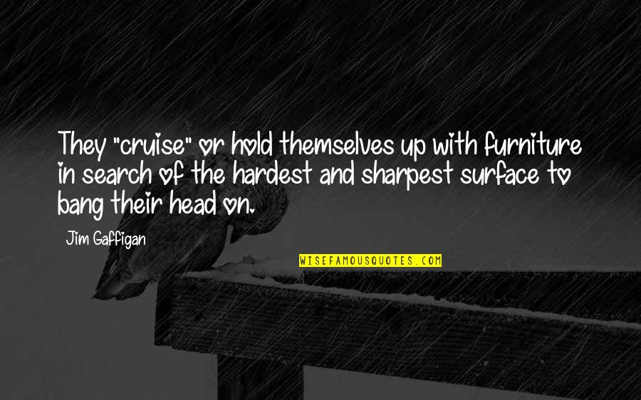 Chicago Fire Joyriding Quotes By Jim Gaffigan: They "cruise" or hold themselves up with furniture