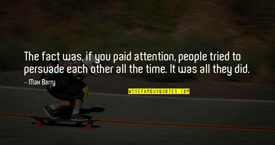 Chicago Format Quotes By Max Barry: The fact was, if you paid attention, people Chicago Format Quotes By Max Barry: The fact was, if you paid attention, people