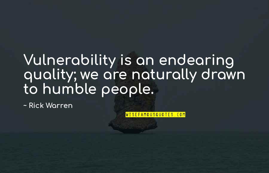 Chicago Girl Quotes By Rick Warren: Vulnerability is an endearing quality; we are naturally