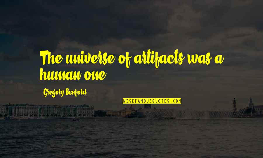 Chicago Pd Best Quotes By Gregory Benford: The universe of artifacts was a human one. Chicago Pd Best Quotes By Gregory Benford: The universe of artifacts was a human one.