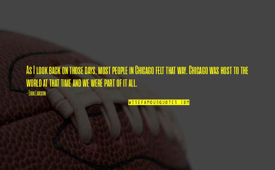 Chicago People Quotes By Erik Larson: As I look back on those days, most Chicago People Quotes By Erik Larson: As I look back on those days, most