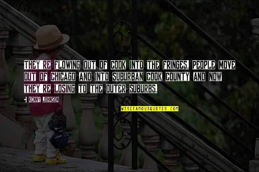 Chicago People Quotes By Kenny Johnson: They're flowing out of Cook into the fringes.