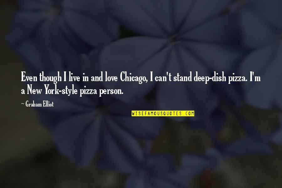 Chicago Pizza Quotes By Graham Elliot: Even though I live in and love Chicago,