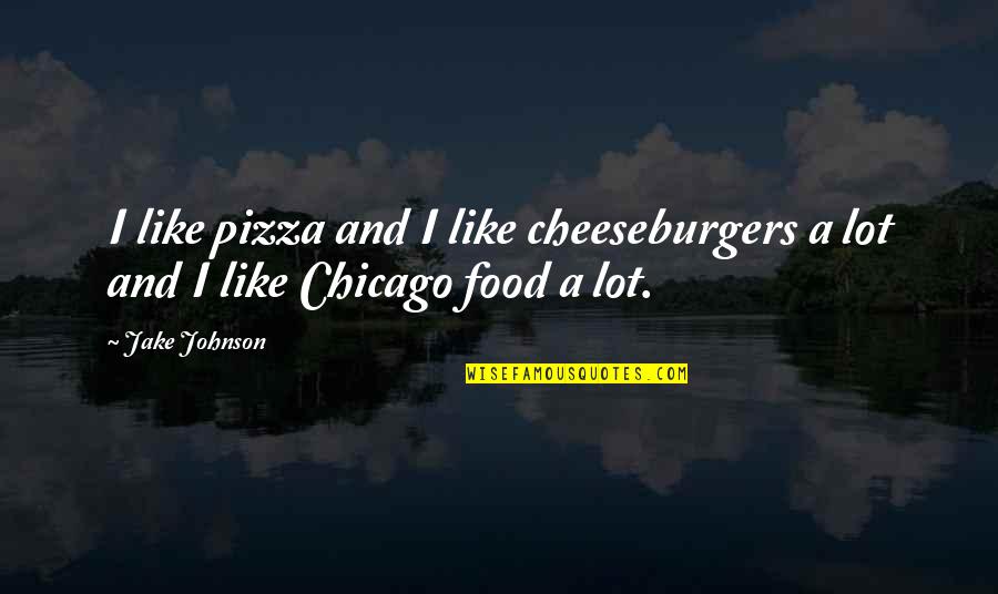 Chicago Pizza Quotes By Jake Johnson: I like pizza and I like cheeseburgers a