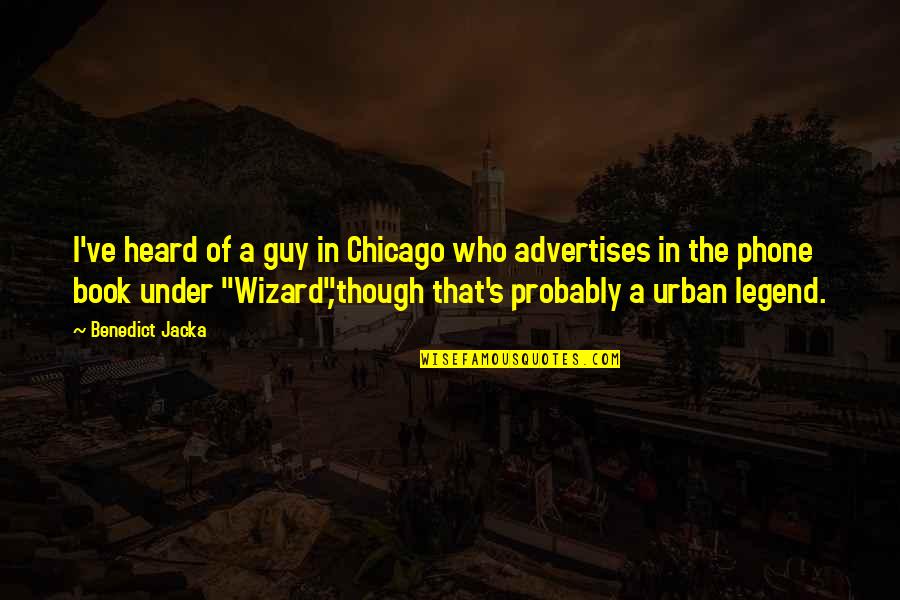 Chicago Quotes By Benedict Jacka: I've heard of a guy in Chicago who