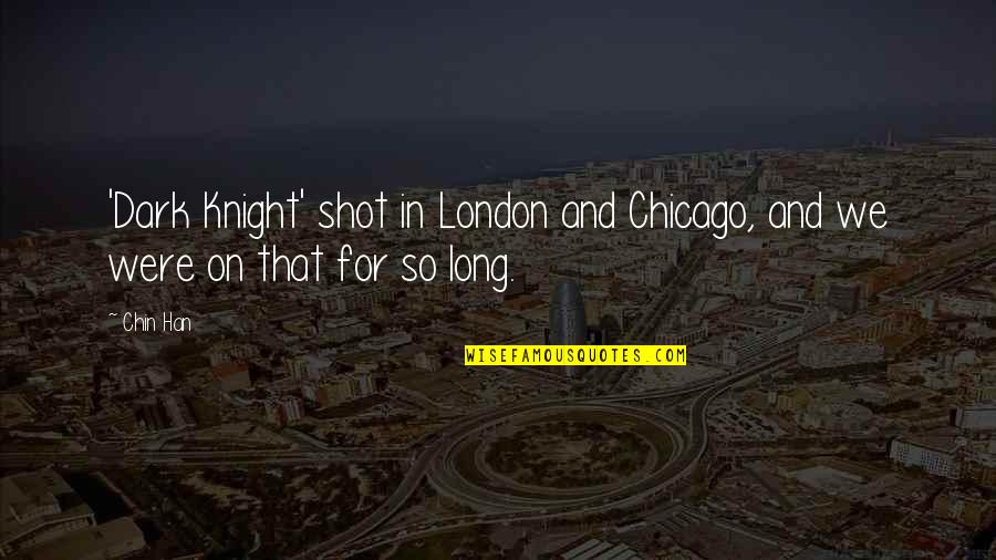 Chicago Quotes By Chin Han: 'Dark Knight' shot in London and Chicago, and