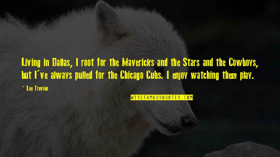 Chicago Quotes By Lee Trevino: Living in Dallas, I root for the Mavericks