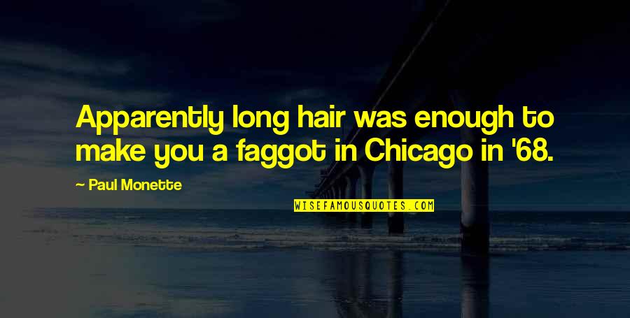 Chicago Quotes By Paul Monette: Apparently long hair was enough to make you