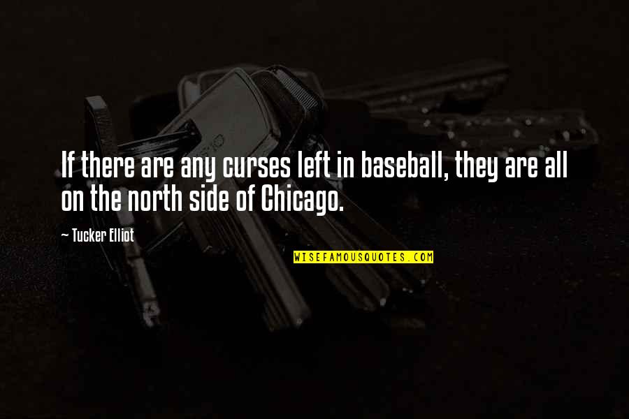 Chicago Quotes By Tucker Elliot: If there are any curses left in baseball,