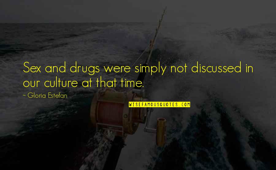 Chicago Referencing Quotes By Gloria Estefan: Sex and drugs were simply not discussed in Chicago Referencing Quotes By Gloria Estefan: Sex and drugs were simply not discussed in