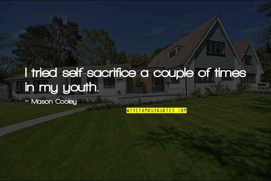 Chicago Sayings Quotes By Mason Cooley: I tried self-sacrifice a couple of times in Chicago Sayings Quotes By Mason Cooley: I tried self-sacrifice a couple of times in