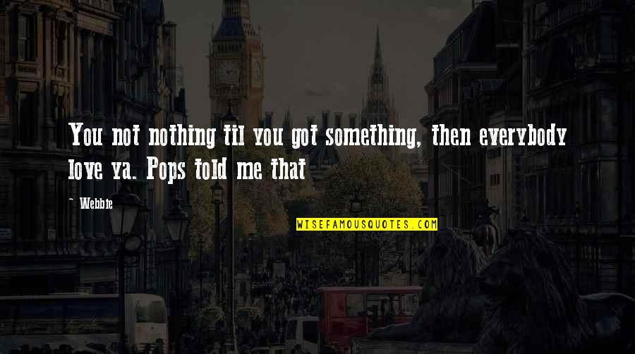 Chicago Soft Red Winter Wheat Quotes By Webbie: You not nothing til you got something, then