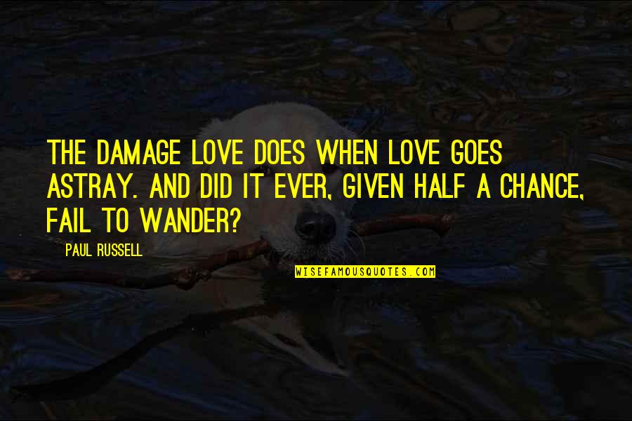 Chicago Sports Fans Quotes By Paul Russell: The damage love does when love goes astray.
